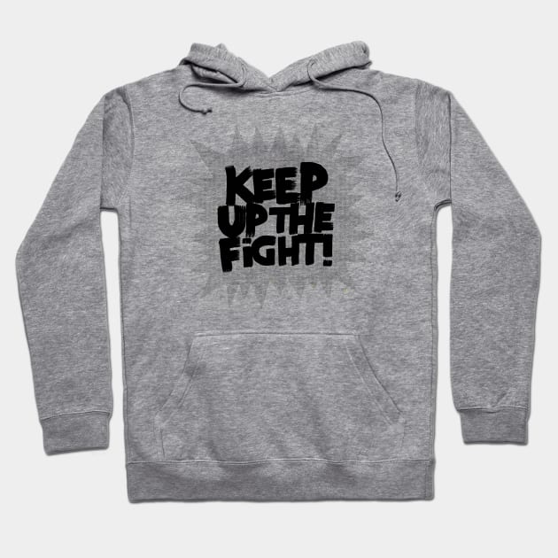 KEEP UP THE FIGHT! Hoodie by MatthewTaylorWilson